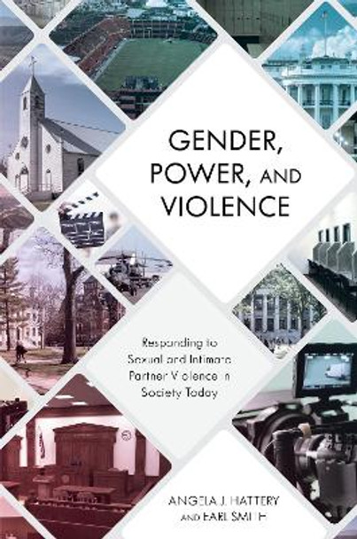 Gender, Power, and Violence: Responding to Sexual and Intimate Partner Violence in Society Today by Angela J. Hattery 9781538118177