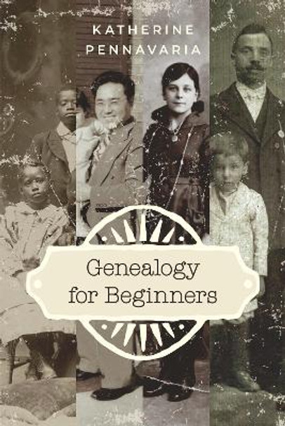 Genealogy for Beginners by Katherine Pennavaria 9781538169292