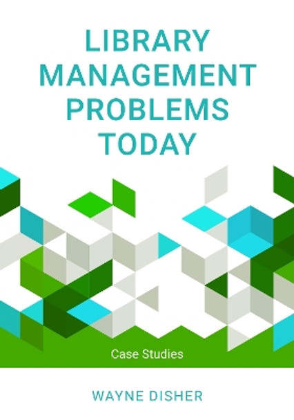 Library Management Problems Today: Case Studies by Wayne Disher 9781538135921