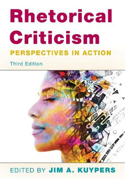 Rhetorical Criticism: Perspectives in Action by Jim A. Kuypers 9781538138137