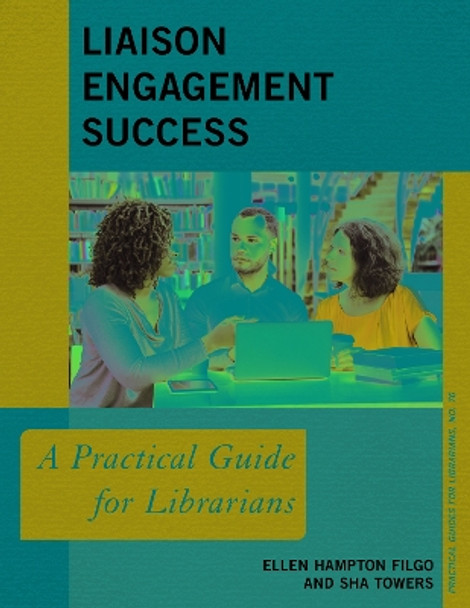 Liaison Engagement Success: A Practical Guide for Librarians by Ellen Hampton Filgo 9781538144633