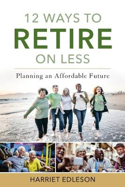 12 Ways to Retire on Less: Planning an Affordable Future by Harriet Edleson 9781538193570