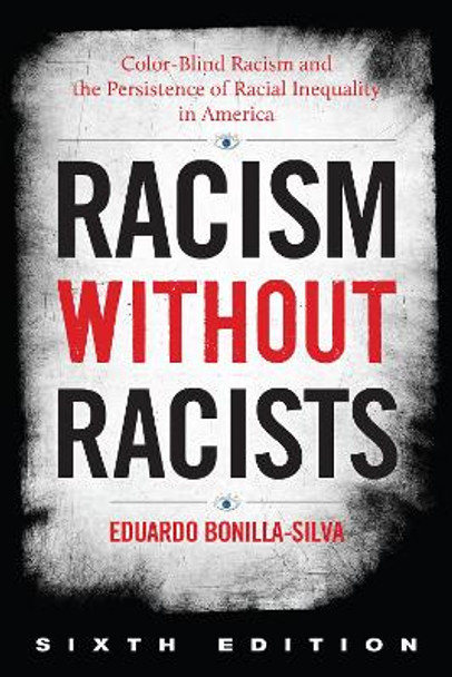 Racism without Racists: Color-Blind Racism and the Persistence of Racial Inequality in America by Eduardo Bonilla-Silva 9781538151419