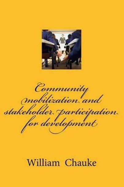 Community mobilization and stakeholder participation for development by William/W Chauke 9781539420439