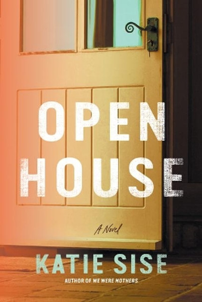 Open House: A Novel by Katie Sise 9781542092654