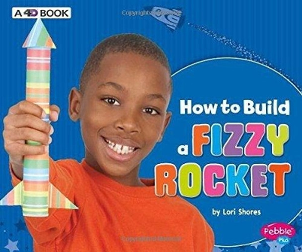 How to Build a Fizzy Rocket: A 4D Book by Lori Shores 9781543509496