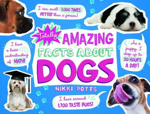 Totally Amazing Facts about Dogs by Nikki Potts 9781543529258