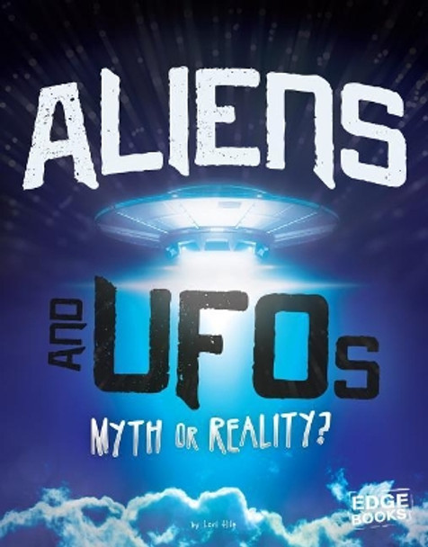 Aliens and UFOs: Myth or Reality? by Lori Hile 9781543535747