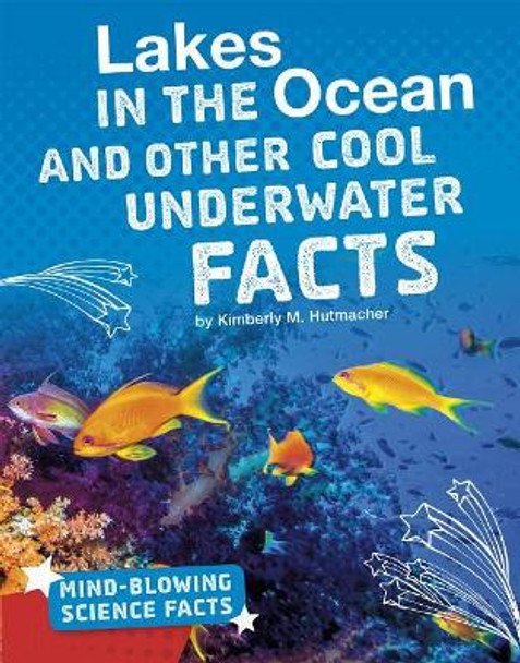 Lakes in the Ocean and Other Cool Underwater Facts by Kimberly M. Hutmacher 9781543557671