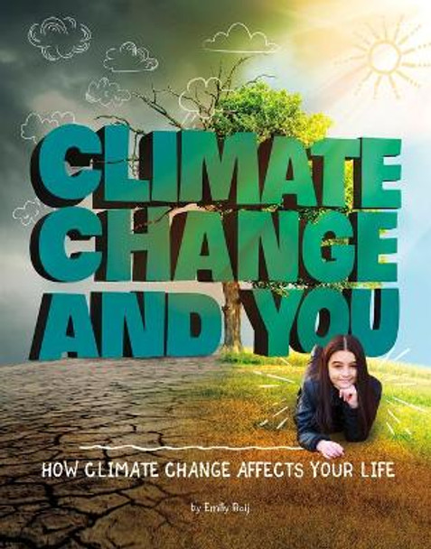 Climate Change and You: How Climate Change Affects Your Life by Emily Raij 9781543591576