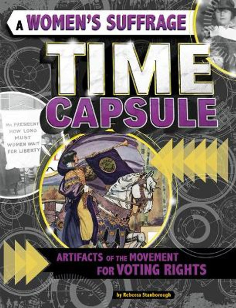 A Women's Suffrage Time Capsule: Artifacts of the Movement for Voting Rights by Rebecca Stanborough 9781543592344