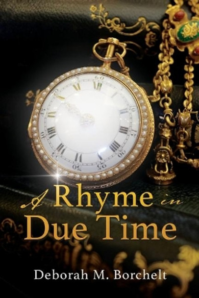 A Rhyme in Due Time by Deborah M Borchelt 9781545679753