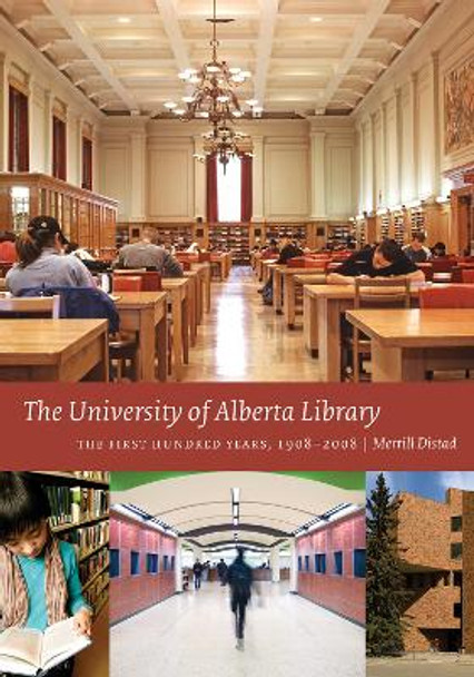 The University of Alberta Library: The First Hundred Years, 1908-2008 by Merrill Distad 9781551952451