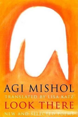 Look There: Selected Poems by Agi Mishol 9781555974367