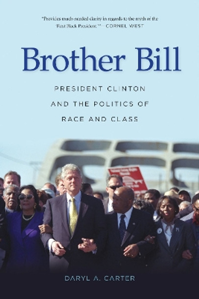 Brother Bill: President Clinton and the Politics of Race and Class by Daryla A. Carter 9781557286994