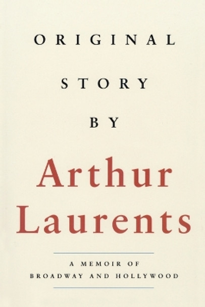 Original Story By: A Memoir of Broadway and Hollywood by Arthur Laurents 9781557834676