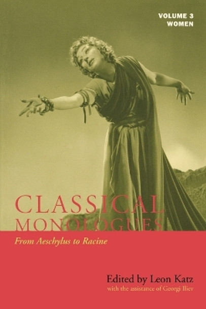 Classical Monologues: Women: From Aeschylus to Racine (68 B.C. to the 1670s) by Leon Katz 9781557836144