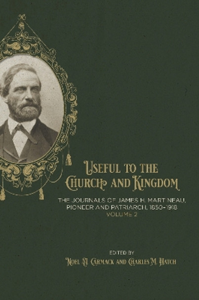 Useful to the Church and Kingdom: The Journals of James H. Martineau, Pioneer and Patriarch, 1850-1918, Volume: 2: Volume 2 by Noel A Carmack 9781560854623