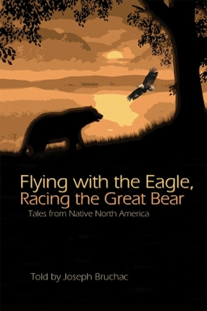 Flying with the Eagle, Racing the Great Bear: Tales from Native America by Joseph Bruchac 9781555916930
