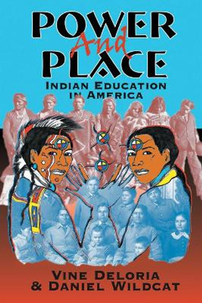 Power and Place: Indian Education in America by Vine Deloria, Jr. 9781555918590