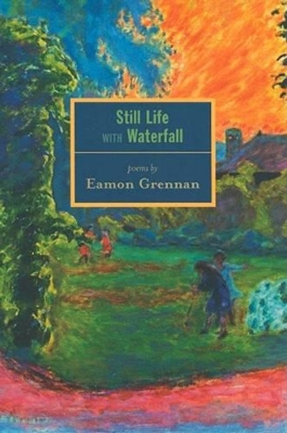 Still Life with Waterfall by Eamon Grennan 9781555973636