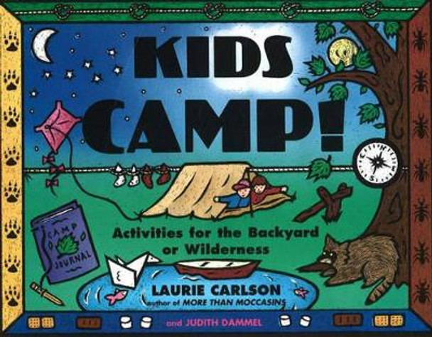 Kids Camp!: Activities for the Backyard or Wilderness by Laurie Carlson 9781556522376