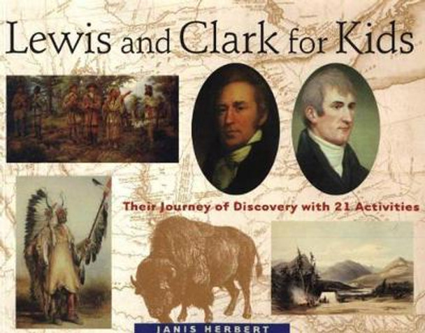 Lewis and Clark for Kids: Their Journey of Discovery with 21 Activities by Janis Herbert 9781556523748