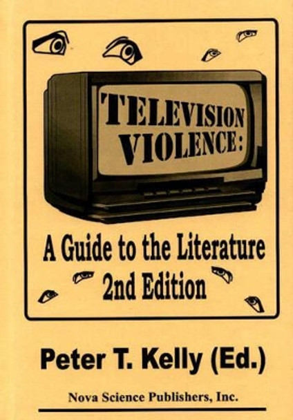 Television Violence: A Guide to the Literature -- 2nd Edition by P.T. Kelly 9781560727002