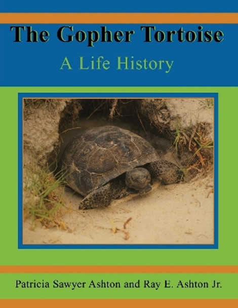The Gopher Tortoise: A Life Story by Ray E Ashton 9781561643011