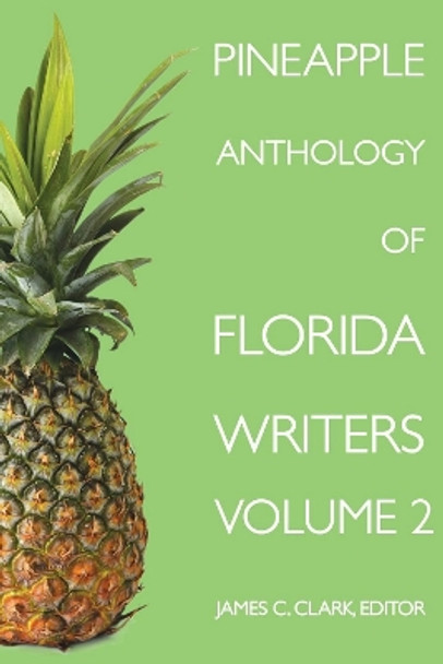 Pineapple Anthology of Florida Writers by James C. Clark 9781561647248