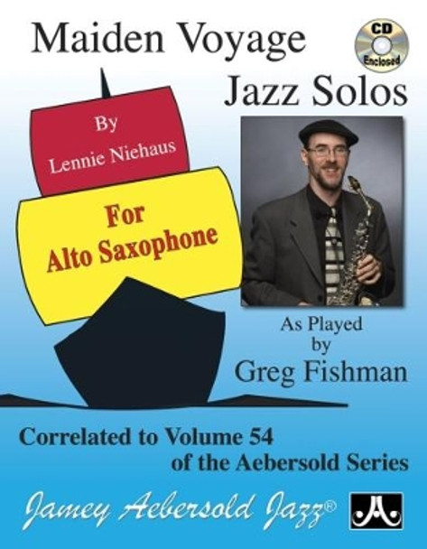 Maiden Voyage Jazz Solos for Alto Saxophone: Correlated to Volume 54 of the Aebersold Play-A-Long Series by Lennie Niehaus 9781562242657