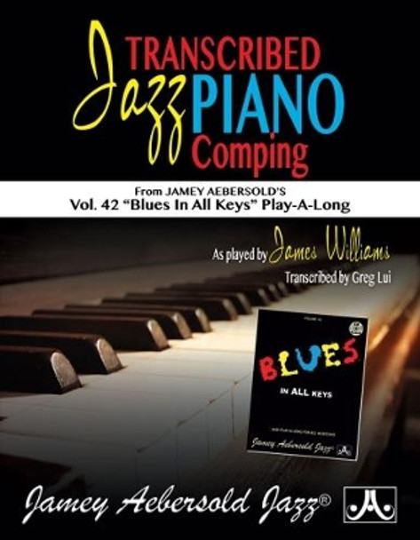 Transcribed Jazz Piano Comping: From Jamey Aebersold's Volume 42: Blues in All Keys! Play-A-Long by James Williams 9781562243135