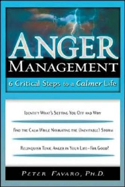 Anger Management: 6 Critical Steps to a Calmer Life by Peter Favaro 9781564148346