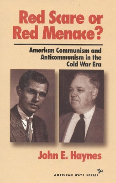 Red Scare or Red Menace?: American Communism and Anticommunism in the Cold War Era by John Earl Haynes 9781566630900