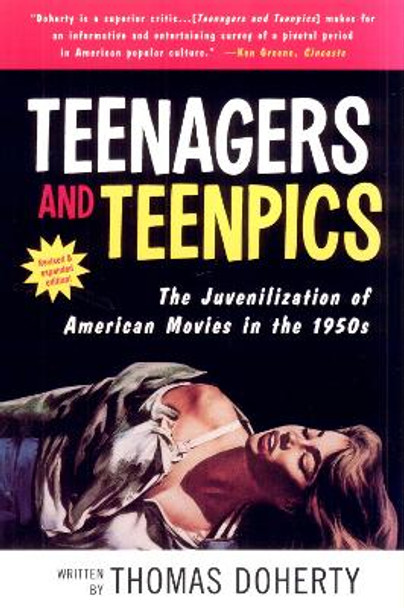 Teenagers and Teenpics: The Juvenilization of American Movies in the 1950's by Thomas Doherty 9781566399456