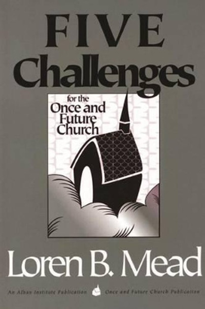 Five Challenges for the Once and Future Church by Loren B. Mead 9781566991759