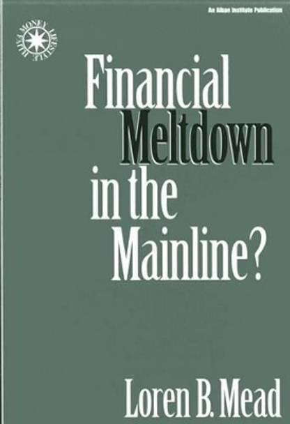 Financial Meltdown in the Mainline? by Loren B. Mead 9781566991971