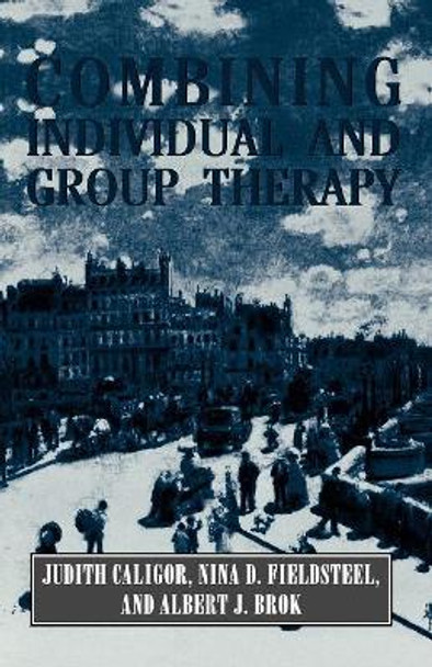 Combining Individual and Group Therapy (The Master Work Series) by Judith Caligor 9781568211695