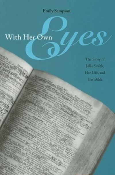 With Her Own Eyes: The Story of Julia Smith, Her Life, and Her Bible by Emily Sampson 9781572334465