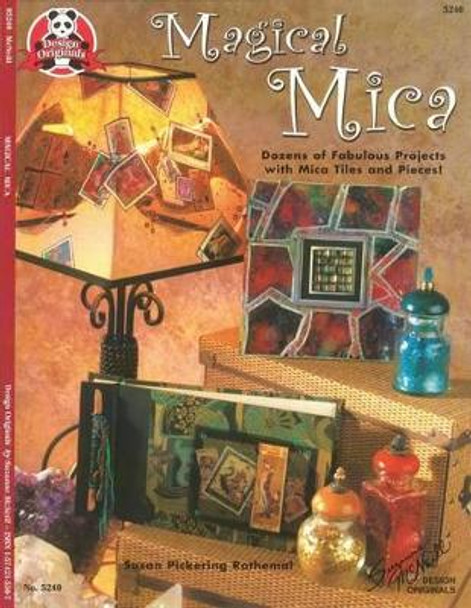 Magical Mica: Dozens of Fabulous Projects with Mica Tiles and Pieces! by Susan Rothemal 9781574215502