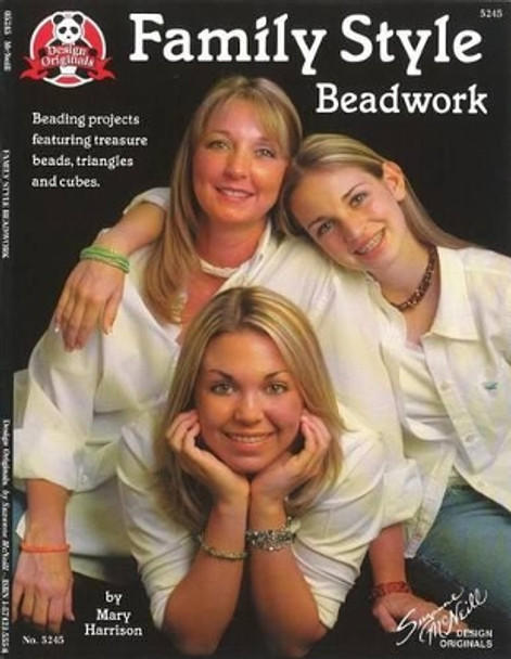 Family Style Beadwork: Beading Projects Featuring Treasure Beads, Triangles and Cubes by Mary Harrison 9781574215557