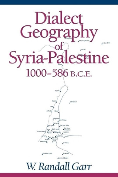 Dialect Geography of Syria-Palestine, 1000-586 BCE by W. Randall Garr 9781575063874