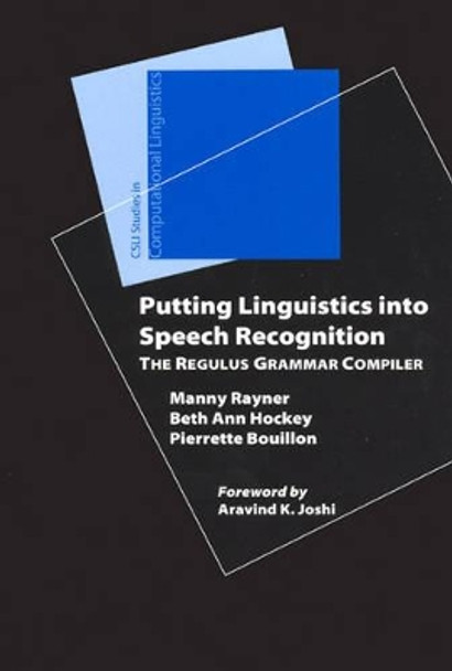 Putting Linguistics into Speech Recognition: The Regulus Grammar Compiler by Manny Rayner 9781575865256