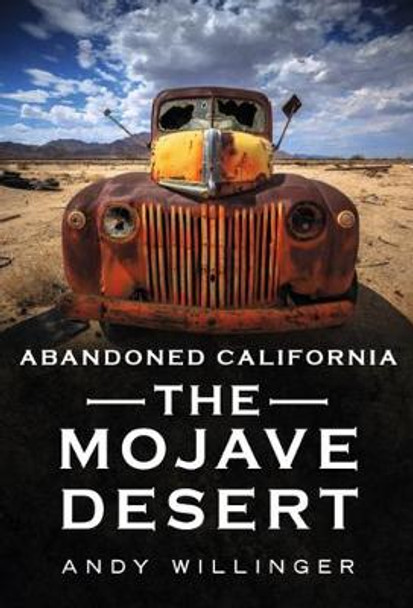 Abandoned California: The Mojave Desert by Andy Willinger