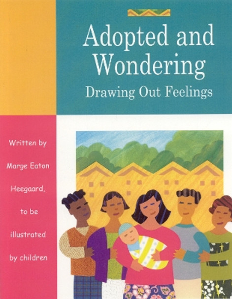 Adopted and Wondering: Drawing Out Feelings by Marge Eaton Heegaard 9781577491668