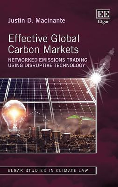 Effective Global Carbon Markets: Networked Emissions Trading Using Disruptive Technology by Justin D. Macinante