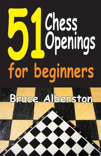 51 Chess Openings for Beginners by Bruce Alberston 9781580423960