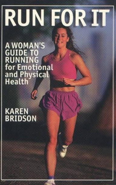 Run for It: A Woman's Guide to Running for Emotional & Physical Health by Karen Bridson 9781580801003