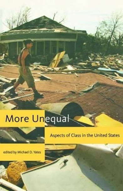 More Unequal: Aspects of Class in the United States by Michael D. Yates 9781583671603