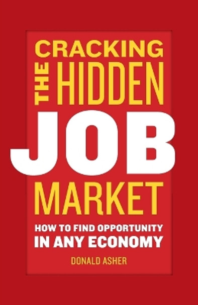 Cracking The Hidden Job Market: How to Find Opportunity in Any Economy by Donald Asher 9781580084949